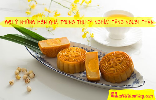 Những món quà trung thu “Ý NGHĨA” tặng người thân