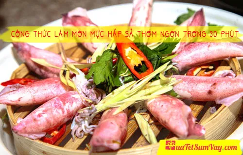 Công thức làm món MỰC HẤP SẢ thơm ngon trong 30 phút