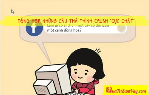 Tổng hợp những câu thả thính Crush “CỰC CHẤT”