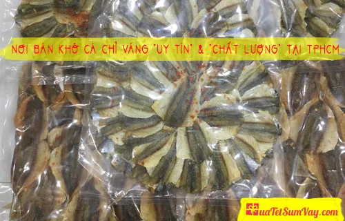 Nơi bán khô cá chỉ vàng “UY TÍN” & “CHẤT LƯỢNG” tại TPHCM