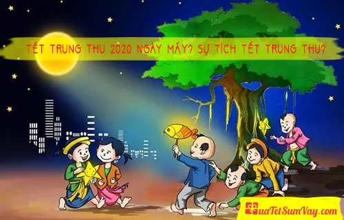 Tết trung thu 2020 ngày mấy? Sự tích Tết Trung Thu?